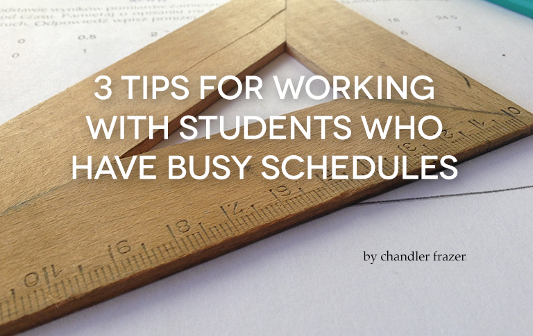 3 Tips For Working With Students Who Have Busy Schedules